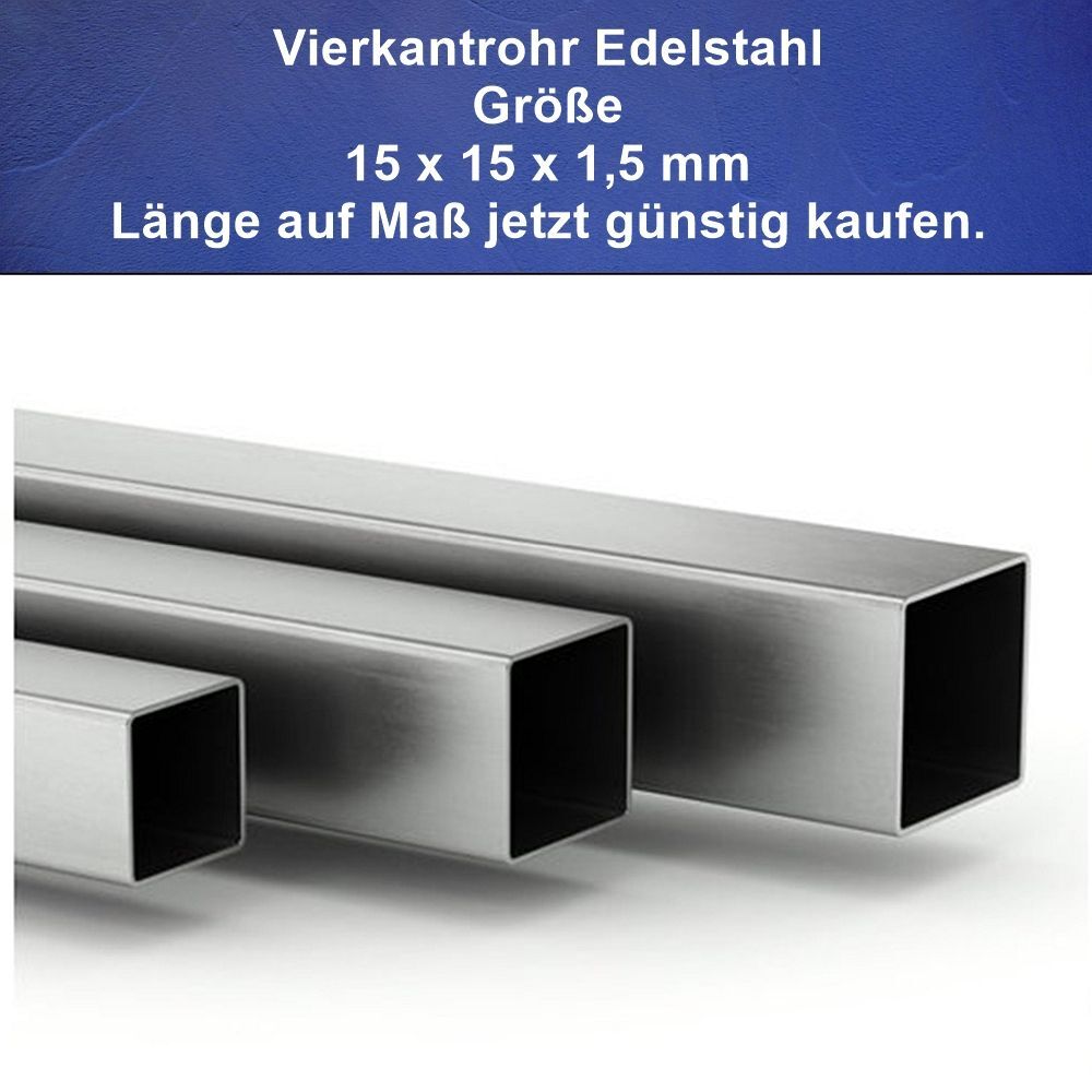 Vierkantrohr Edelstahl 15 x 15 x 1,5 mm V2A Zuschnitt auf Maß